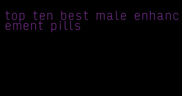 top ten best male enhancement pills