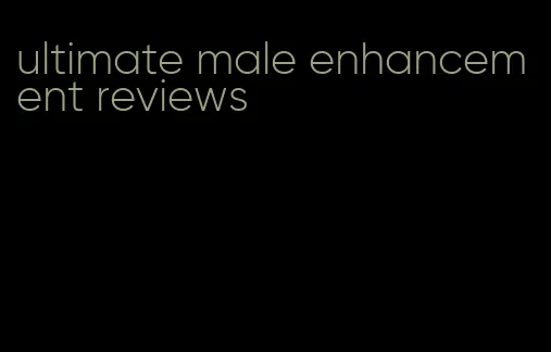 ultimate male enhancement reviews