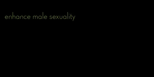 enhance male sexuality