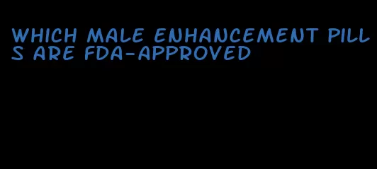 which male enhancement pills are FDA-approved
