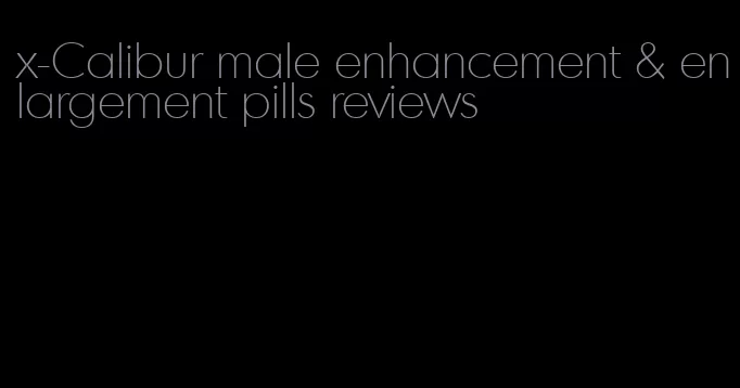x-Calibur male enhancement & enlargement pills reviews