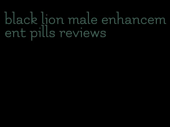 black lion male enhancement pills reviews
