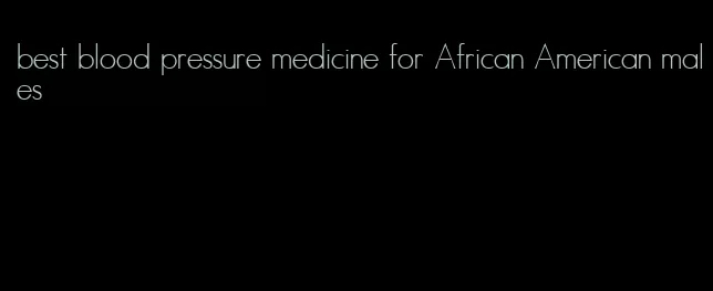 best blood pressure medicine for African American males