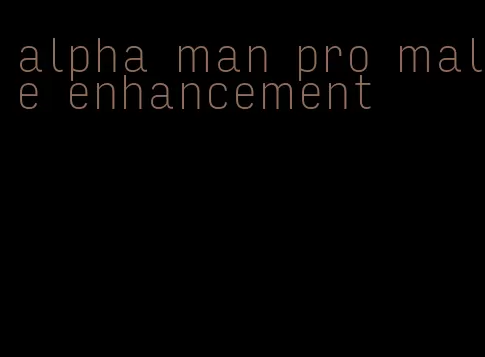 alpha man pro male enhancement