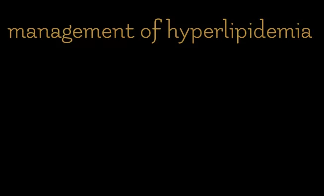 management of hyperlipidemia