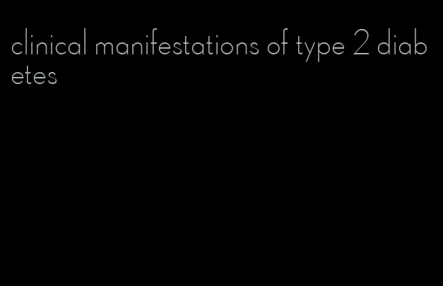 clinical manifestations of type 2 diabetes