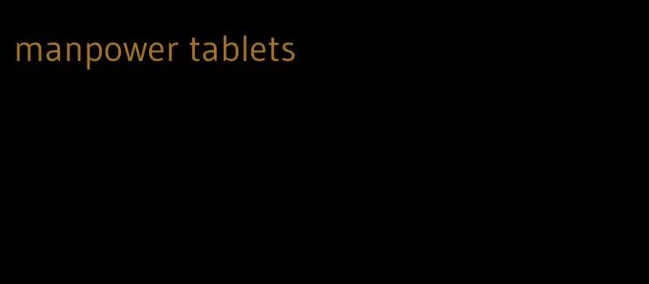 manpower tablets