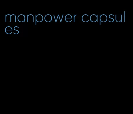 manpower capsules