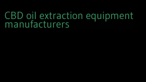 CBD oil extraction equipment manufacturers