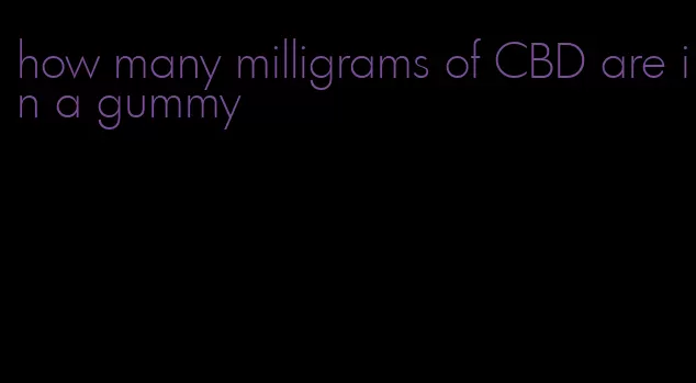 how many milligrams of CBD are in a gummy