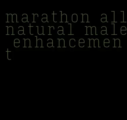marathon all-natural male enhancement