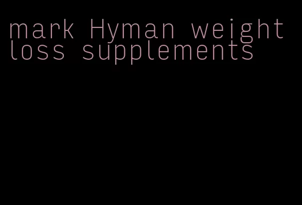 mark Hyman weight loss supplements