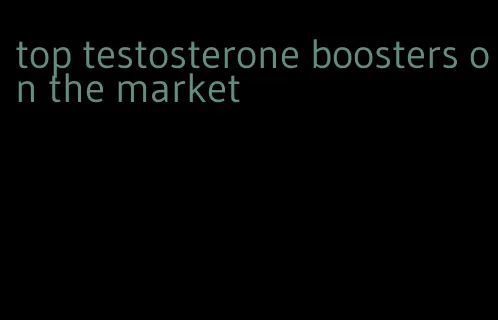 top testosterone boosters on the market