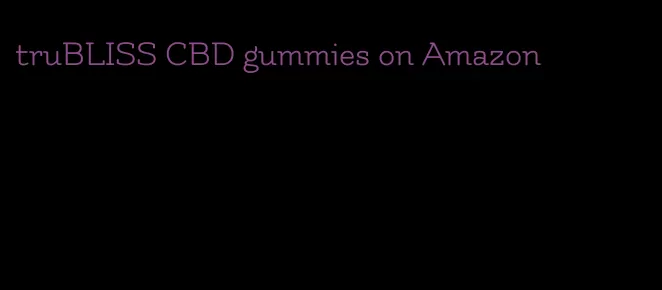 truBLISS CBD gummies on Amazon