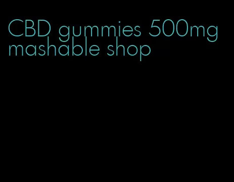CBD gummies 500mg mashable shop
