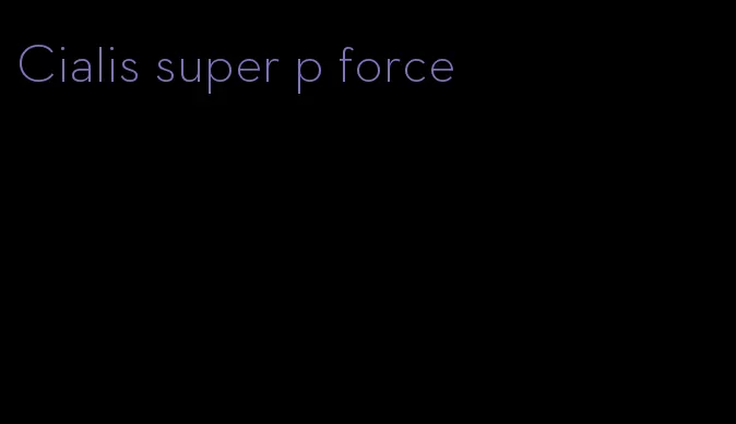 Cialis super p force