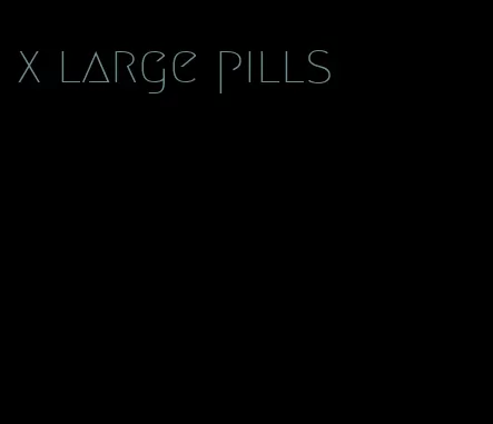 x large pills