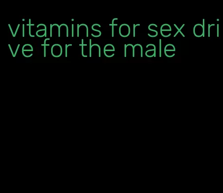 vitamins for sex drive for the male