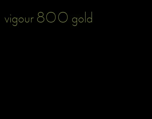 vigour 800 gold