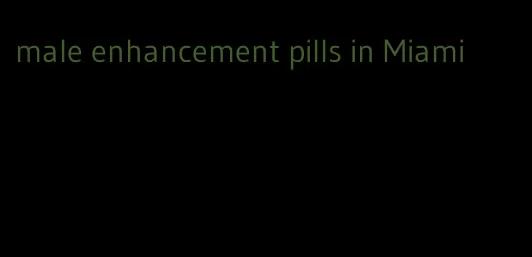 male enhancement pills in Miami