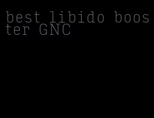 best libido booster GNC