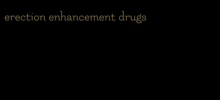 erection enhancement drugs