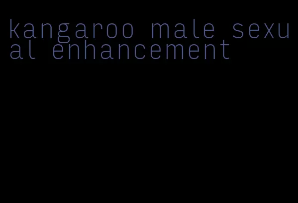 kangaroo male sexual enhancement