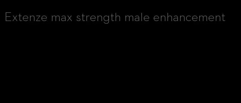Extenze max strength male enhancement