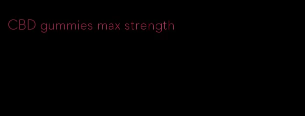CBD gummies max strength