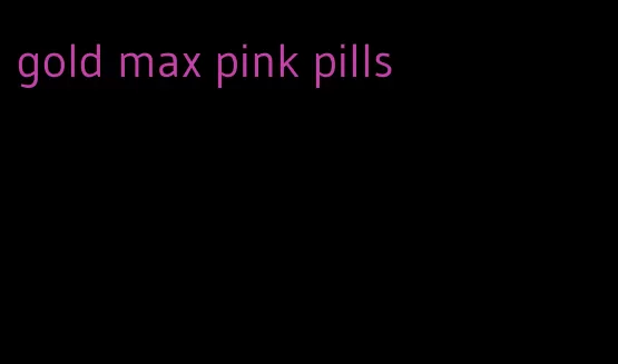 gold max pink pills