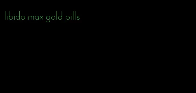 libido max gold pills