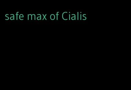 safe max of Cialis