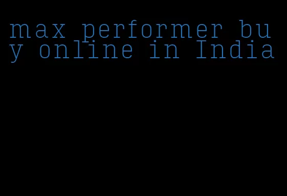 max performer buy online in India