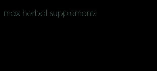 max herbal supplements