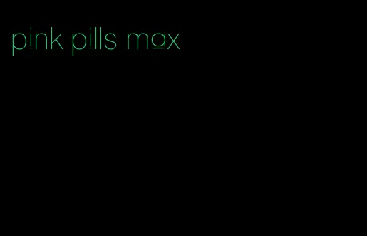 pink pills max