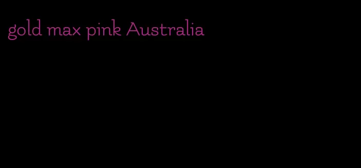 gold max pink Australia