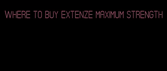 where to buy Extenze maximum strength