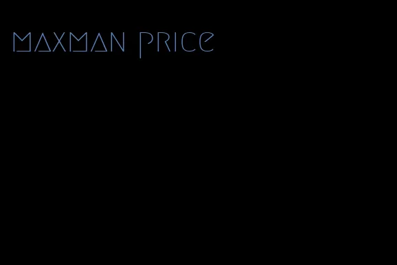 maxman price
