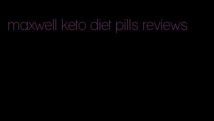 maxwell keto diet pills reviews