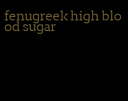 fenugreek high blood sugar