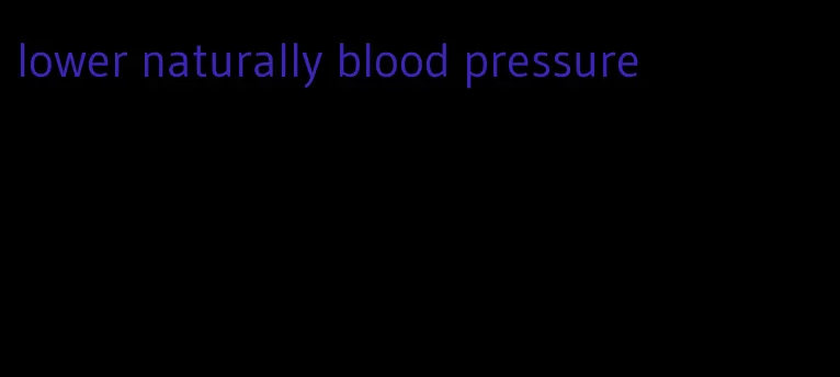 lower naturally blood pressure
