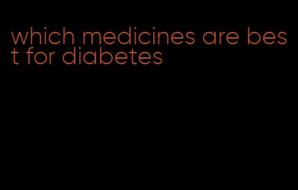 which medicines are best for diabetes