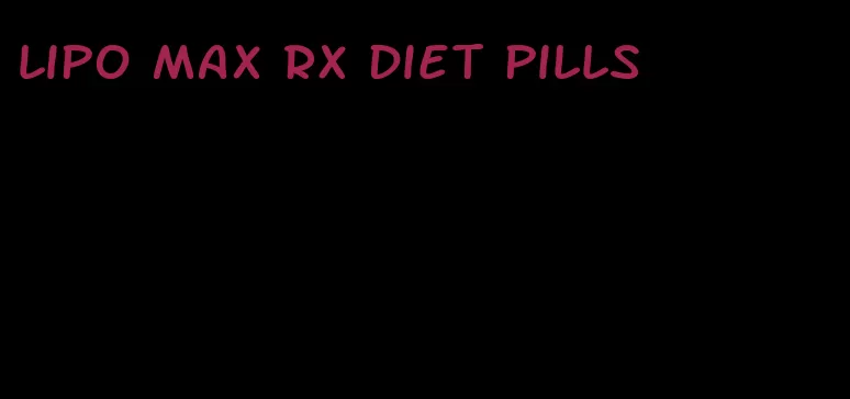 lipo max RX diet pills