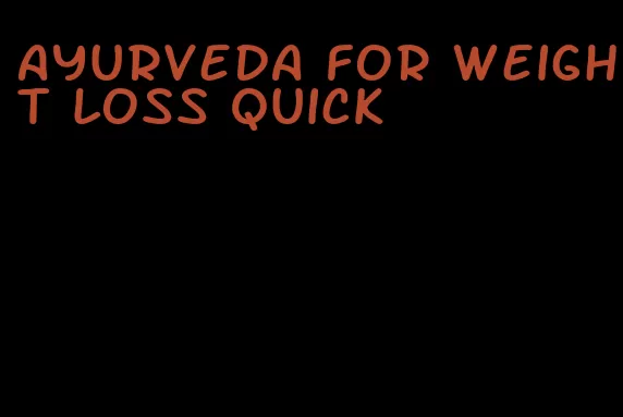 Ayurveda for weight loss quick