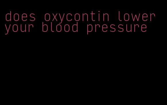 does oxycontin lower your blood pressure