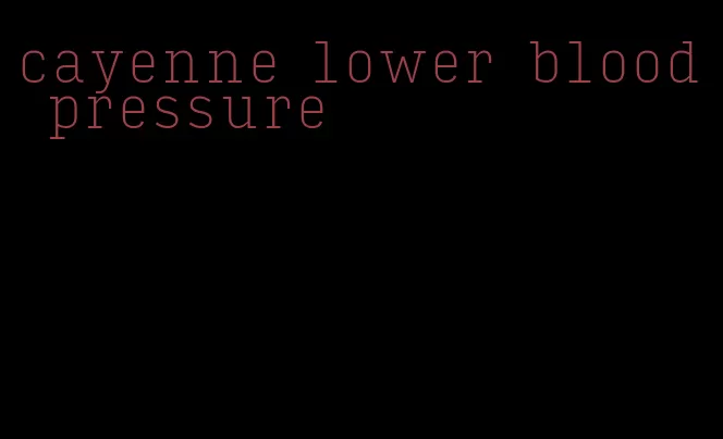 cayenne lower blood pressure