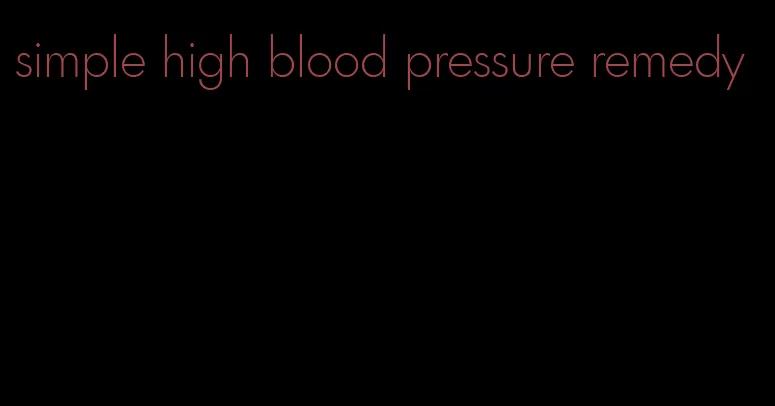 simple high blood pressure remedy