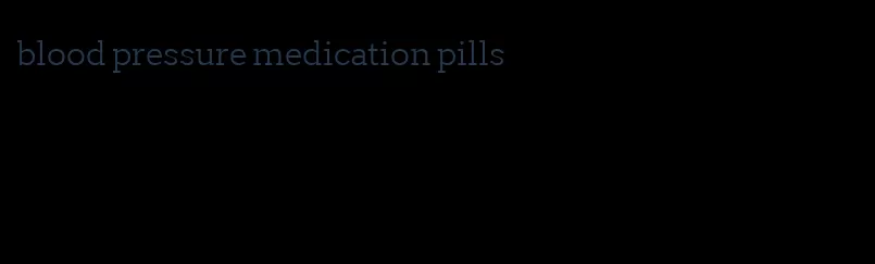 blood pressure medication pills