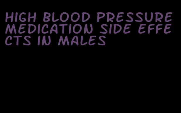 high blood pressure medication side effects in males