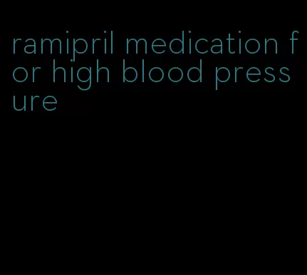 ramipril medication for high blood pressure